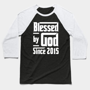 Blessed By God Since 2015 Baseball T-Shirt